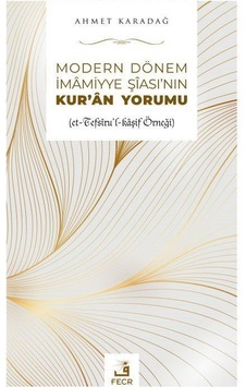 Modern Dönem İmamiyye Şiasının Kur'an Yorumu / Ahmet Karadağ Modern Dönem İmamiyye Şiasının Kur'an Yorumu / Ahmet Karadağ