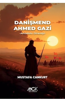 Danışmend Ahmed Gazi, Anadolu Direnişi / Mustafa Cankurt Danışmend Ahmed Gazi, Anadolu Direnişi / Mustafa Cankurt