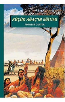 Küçük Ağacin Eğitimi - Forrest Carter - Say Yayinlari Küçük Ağacin Eğitimi - Forrest Carter - Say Yayinlari