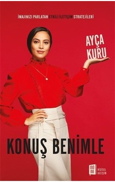 Konuş Benimle - İmajınızı Parlatan Etkili İletişim Stratejileri - Ayça Kuru - Mona