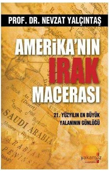 Amerika'nın Irak Macerası 21. Yüzyılın En Büyük Yalanının Günlüğü Amerika'nın Irak Macerası 21. Yüzyılın En Büyük Yalanının Günlüğü