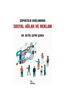 Şüphecilik Bağlamında Sosyal Ağlar ve Reklam - Betül Çepni Şener - Kriter Şüphecilik Bağlamında Sosyal Ağlar ve Reklam - Betül Çepni Şener - Kriter