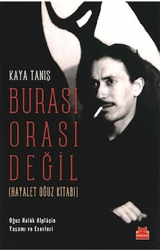 Burası Orası Değil - Hayalet Oğuz Kitabı - Kaya Tanış - Kırmızı Kedi Burası Orası Değil - Hayalet Oğuz Kitabı - Kaya Tanış - Kırmızı Kedi