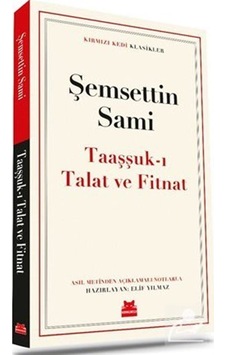 Taaşşuk'ı Talat ve Fitnat - Kırmızı Kedi Klasikler - Şemsettin Sami - Kırmızı Kedi Taaşşuk'ı Talat ve Fitnat - Kırmızı Kedi Klasikler - Şemsettin Sami - Kırmızı Kedi