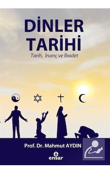 Dinler Tarihi-Tarih İnanç ve İbadet - Mahmut Aydın - Ensar Neşriyat Dinler Tarihi-Tarih İnanç ve İbadet - Mahmut Aydın - Ensar Neşriyat