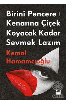 Birini Pencere Kenarına Çiçek Koyacak Kadar Sevmek Lazım - Kemal Hamamcıoğlu - Doğan Kitap Birini Pencere Kenarına Çiçek Koyacak Kadar Sevmek Lazım - Kemal Hamamcıoğlu - Doğan Kitap