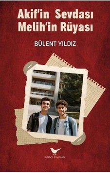 Akif'in Sevdası Melih'in Rüyası / Bülent Yıldız