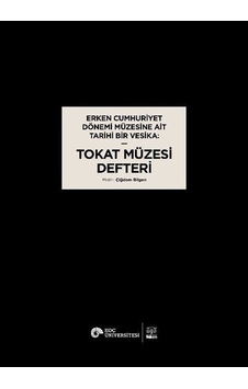 Erken Cumhuriyet Dönemi Müzesine Ait Tarihi Bir Vesika: Tokat Müzesi Defteri - Çiğdem Bilgen - Vekam(Vehbi Koç Ankara Ar. Uy ve Ar Erken Cumhuriyet Dönemi Müzesine Ait Tarihi Bir Vesika: Tokat Müzesi Defteri - Çiğdem Bilgen - Vekam(Vehbi Koç Ankara Ar. Uy ve Ar
