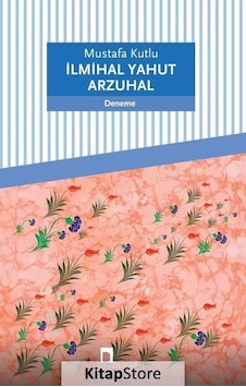 Ilmihal Yahut Arzuhal / Mustafa Kutlu Ilmihal Yahut Arzuhal / Mustafa Kutlu
