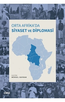 Orta Afrika'da Siyaset Ve Diplomasi / Dr. Mürsel Bayram Orta Afrika'da Siyaset Ve Diplomasi / Dr. Mürsel Bayram