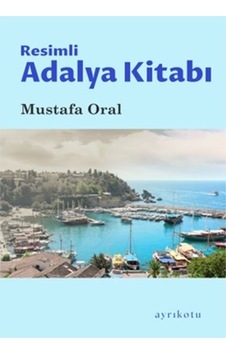 Resimli Adalya Kitabı - Mustafa Oral - Ayrıkotu Yayınları