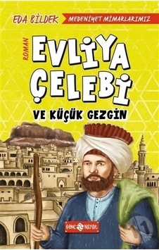 Medeniyet Mimarlarımız 1-Evliya Çelebi ve Küçük Gezgin - Eda Bildek - Genç Hayat Medeniyet Mimarlarımız 1-Evliya Çelebi ve Küçük Gezgin - Eda Bildek - Genç Hayat