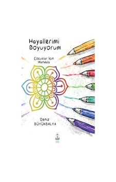 Hayallerimi Boyuyorum - Çocuklar için Mandala - Deniz Büyükbalya - Luna Yayınları Hayallerimi Boyuyorum - Çocuklar için Mandala - Deniz Büyükbalya - Luna Yayınları