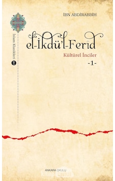 El -İkdü'l -Ferid: Kültürel İnciler 1  - İbn Abdirabbih  - Ankara Okulu Yayınları