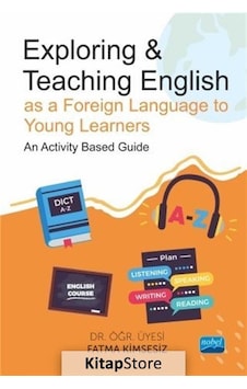 Exploring and Teaching English as a Foreign Language to Young Learners - An Activity Based Guide - Fatma Kimsesiz - Nobel Akademik Yayıncılık