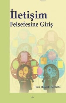 Iletişim Felsefesine Giriş Hacı Mustafa Açıköz Iletişim Felsefesine Giriş Hacı Mustafa Açıköz