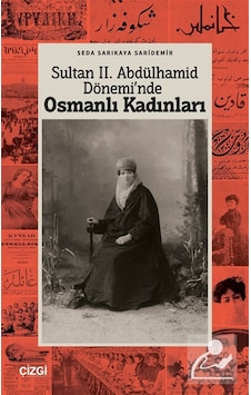 Sultan Iı. Abdülhamid Döneminde Osmanlı Kadınları / Seda Sarık... Sultan Iı. Abdülhamid Döneminde Osmanlı Kadınları / Seda Sarık...