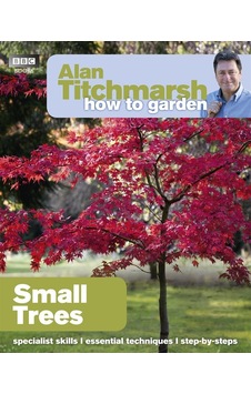 How to Garden: Small Trees 9781849902205 How to Garden: Small Trees 9781849902205