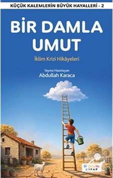 Bir Damla Umut & İklim Krizi Hikayeleri / Abdullah Karaca Bir Damla Umut & İklim Krizi Hikayeleri / Abdullah Karaca