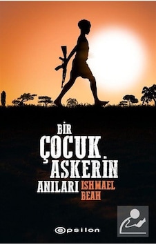 Bir Çocuk Askerin Anıları - Ishmael Beah - Epsilon Yayınevi