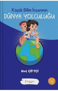 Dünya Yolculuğu - Küçük Bilim İnsanının - Nail Çiftçi - Denizatı Yayıncılık Dünya Yolculuğu - Küçük Bilim İnsanının - Nail Çiftçi - Denizatı Yayıncılık