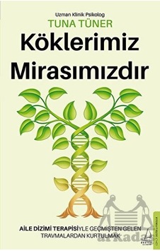 Köklerimiz Mirasımızdır - Aile Dizimi Terapisiyle Geçmişten Gelen Travmalardan Kurtulmak - Tuna Tüner - Destek Yayınları Köklerimiz Mirasımızdır - Aile Dizimi Terapisiyle Geçmişten Gelen Travmalardan Kurtulmak - Tuna Tüner - Destek Yayınları