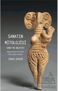 Sanatın Mitolojisi Sanat Ne Anlatır: Mağara Duvarlarından Antikça Sanatın Mitolojisi Sanat Ne Anlatır: Mağara Duvarlarından Antikça