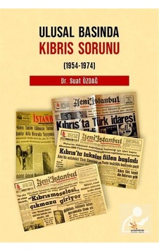 Ulusal Basında Kıbrıs Sorunu (1954-1974) / Dr. Suat Özdağ Ulusal Basında Kıbrıs Sorunu (1954-1974) / Dr. Suat Özdağ