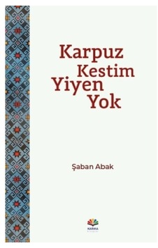 Karpuz Kestim Yiyen Yok - Şaban Abak - Karma Kitaplar