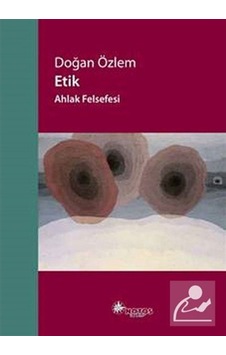 Etik - Ahlak Felsefesi / Doğan Özlem 9786055904838 Etik - Ahlak Felsefesi / Doğan Özlem 9786055904838