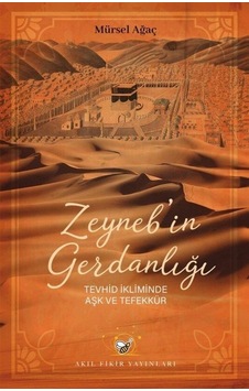 Zeyneb'in Gerdanlığı - Tevhid İkliminde Aşk ve Tefekkür - Mürsel Ağaç - Akıl Fikir Yayınları