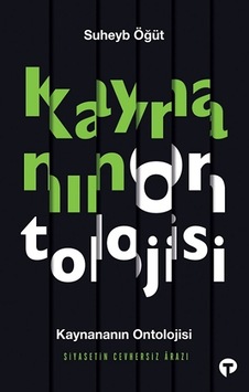 Kaynananın Ontolojisi - Siyasetin Cevhersiz Arazı - Suheyb Öğüt - Turkuvaz Kitap