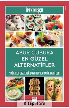 Abur Cubura En Güzel Alternatifler - İpek Kuşçu - Doğan Kitap Abur Cubura En Güzel Alternatifler - İpek Kuşçu - Doğan Kitap