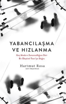 Yabancılaşma ve Hızlanma: Geç Modern Zamansallığına Dair Bir E...