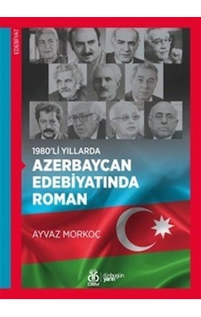 1980'li Yıllarda Azerbaycan Edebiyatında Roman / Ayvaz Morkoç 1980'li Yıllarda Azerbaycan Edebiyatında Roman / Ayvaz Morkoç