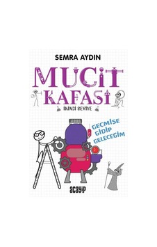 Mucit Kafası 2 - Geçmişe Gidip Geleceği - Semra Aydın - Acayip Mucit Kafası 2 - Geçmişe Gidip Geleceği - Semra Aydın - Acayip