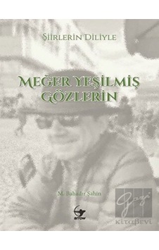 Şiirlerin Diliyle Meğer Yeşilmiş Gözlerin - M. Bahadır Şahin - Arrow Kitap Şiirlerin Diliyle Meğer Yeşilmiş Gözlerin - M. Bahadır Şahin - Arrow Kitap