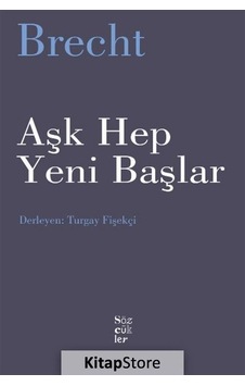 Aşk Hep Yeni Başlar / Bertolt Brecht Aşk Hep Yeni Başlar / Bertolt Brecht