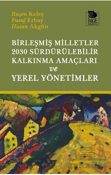 Birleşmiş Milletler 2030 Sürdürülebilir Kalkınma Amaçları Ve Yerel Yönetimler İmge Kitabevi Yayınları Ruşen Keleş Birleşmiş Milletler 2030 Sürdürülebilir Kalkınma Amaçları Ve Yerel Yönetimler İmge Kitabevi Yayınları Ruşen Keleş