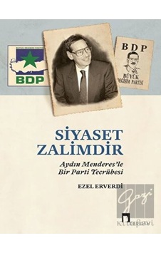 Siyaset Zalimdir - Aydın Menderesle Bir Parti Tecrübesi - Ezel Erverdi - Dergah Yayınları