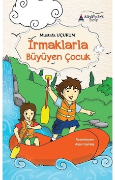 Irmaklarla Büyüyen Çocuk - Mustafa Uçurum - Kayalıpark Irmaklarla Büyüyen Çocuk - Mustafa Uçurum - Kayalıpark