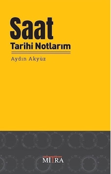 Saat Tarihi Notlarım - Aydın Akyüz - Mitra Saat Tarihi Notlarım - Aydın Akyüz - Mitra