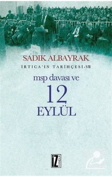 Msp Davası Ve 12 Eylül / Irtica'In Tarihçesi 7 / Sadık Albayrak 9786053262398