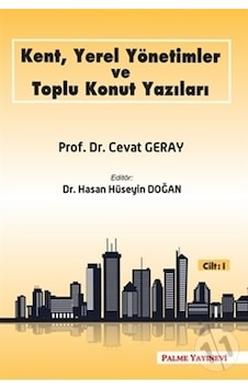 Kent Yerel Yönetimler ve Toplu Konut Yazıları Cilt-1 Kent Yerel Yönetimler ve Toplu Konut Yazıları Cilt-1