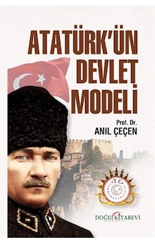Atatürk'ün Devlet Modeli / Prof. Dr. Anıl Çeçen Atatürk'ün Devlet Modeli / Prof. Dr. Anıl Çeçen