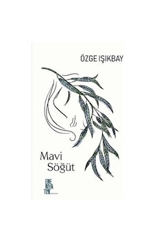 Mavi Söğüt - Özge Işıkbay - Edebiyatist Mavi Söğüt - Özge Işıkbay - Edebiyatist