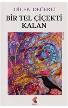 Bir Tel Çiçekti Kalan / Dilek Değerli Bir Tel Çiçekti Kalan / Dilek Değerli