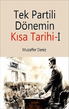 Tek Partili Dönemin Kısa Tarihi Tek Partili Dönemin Kısa Tarihi