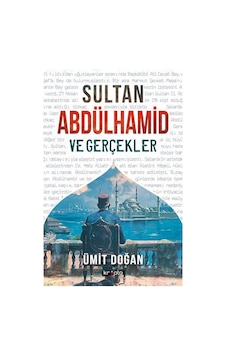 Sultan Abdülhamid ve Gerçekler - Ümit Doğan - Kripto Sultan Abdülhamid ve Gerçekler - Ümit Doğan - Kripto