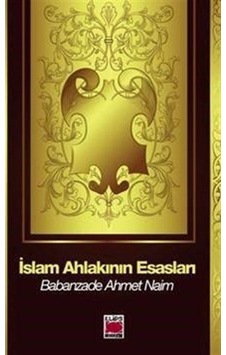 İslam Ahlakının Esasları - Babanzade Ahmet Naim - Elips Kitapları İslam Ahlakının Esasları - Babanzade Ahmet Naim - Elips Kitapları